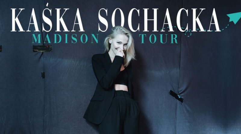 Kaśka Sochacka Madison Tour w Sali Ziemi