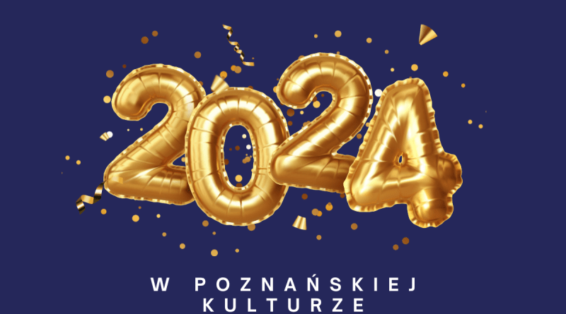 Rok 2024 w poznańskiej kulturze