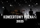 Koncerty w Poznaniu 2025